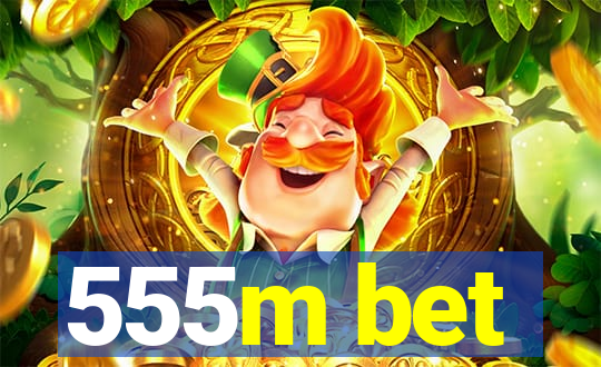 555m bet